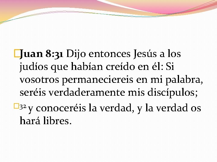 �Juan 8: 31 Dijo entonces Jesús a los judíos que habían creído en él: