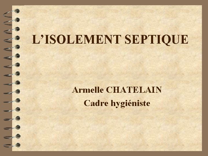 L’ISOLEMENT SEPTIQUE Armelle CHATELAIN Cadre hygiéniste 