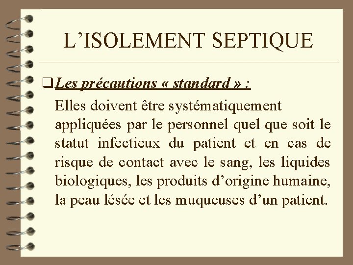 L’ISOLEMENT SEPTIQUE q Les précautions « standard » : Elles doivent être systématiquement appliquées