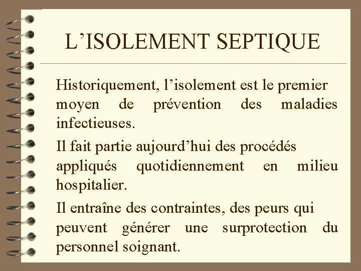 L’ISOLEMENT SEPTIQUE Historiquement, l’isolement est le premier moyen de prévention des maladies infectieuses. Il