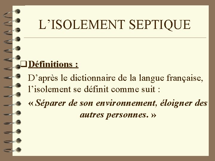 L’ISOLEMENT SEPTIQUE q Définitions : D’après le dictionnaire de la langue française, l’isolement se