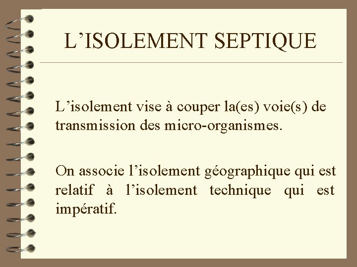 L’ISOLEMENT SEPTIQUE L’isolement vise à couper la(es) voie(s) de transmission des micro-organismes. On associe