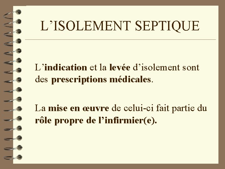 L’ISOLEMENT SEPTIQUE L’indication et la levée d’isolement sont des prescriptions médicales. La mise en