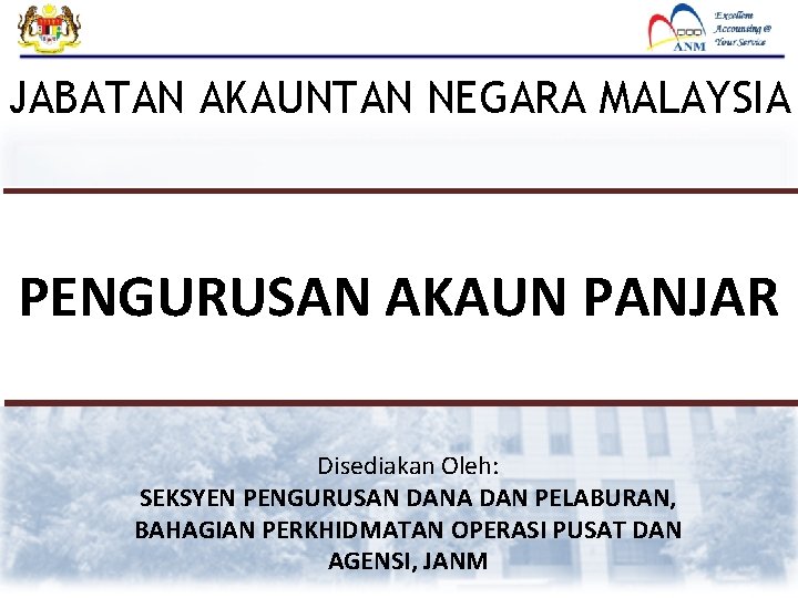 JABATAN AKAUNTAN NEGARA MALAYSIA PENGURUSAN AKAUN PANJAR Disediakan Oleh: SEKSYEN PENGURUSAN DANA DAN PELABURAN,