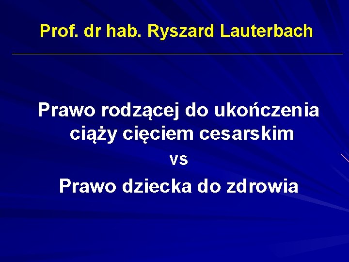 Prof. dr hab. Ryszard Lauterbach Prawo rodzącej do ukończenia ciąży cięciem cesarskim vs Prawo