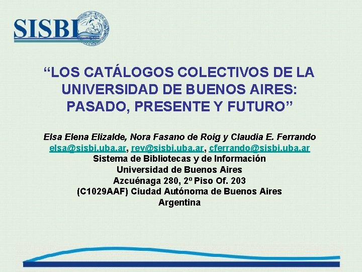 “LOS CATÁLOGOS COLECTIVOS DE LA UNIVERSIDAD DE BUENOS AIRES: PASADO, PRESENTE Y FUTURO” Elsa