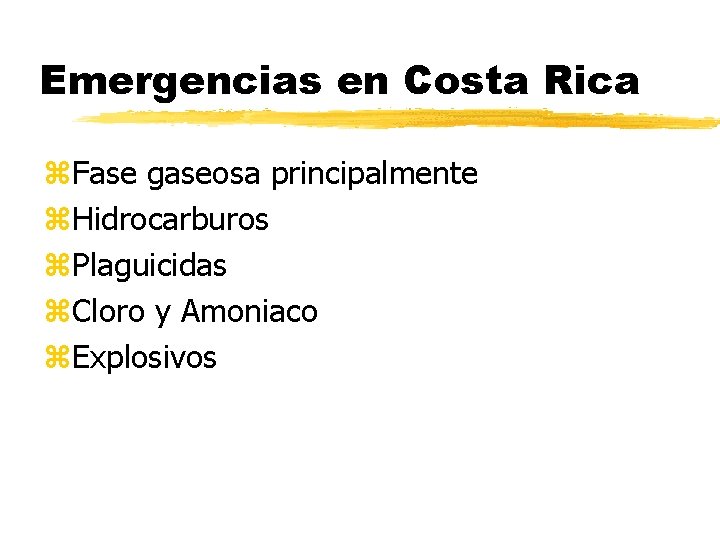 Emergencias en Costa Rica z. Fase gaseosa principalmente z. Hidrocarburos z. Plaguicidas z. Cloro Emergencias en Costa Rica z. Fase gaseosa principalmente z. Hidrocarburos z. Plaguicidas z. Cloro