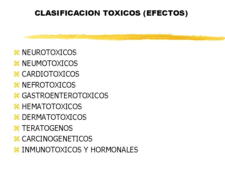 CLASIFICACION TOXICOS (EFECTOS) z NEUROTOXICOS z NEUMOTOXICOS z CARDIOTOXICOS z NEFROTOXICOS z GASTROENTEROTOXICOS z CLASIFICACION TOXICOS (EFECTOS) z NEUROTOXICOS z NEUMOTOXICOS z CARDIOTOXICOS z NEFROTOXICOS z GASTROENTEROTOXICOS z