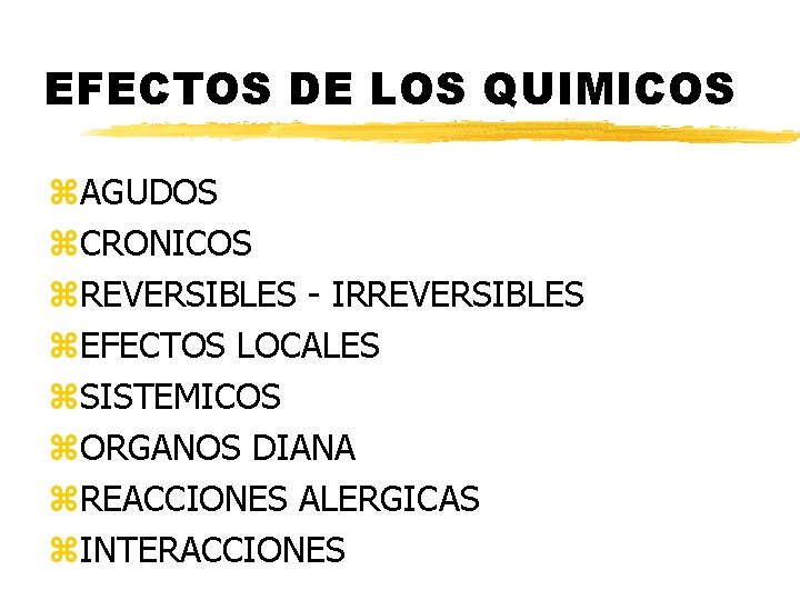 EFECTOS DE LOS QUIMICOS z. AGUDOS z. CRONICOS z. REVERSIBLES - IRREVERSIBLES z. EFECTOS EFECTOS DE LOS QUIMICOS z. AGUDOS z. CRONICOS z. REVERSIBLES - IRREVERSIBLES z. EFECTOS