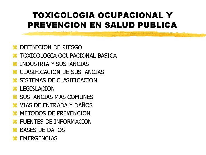 TOXICOLOGIA OCUPACIONAL Y PREVENCION EN SALUD PUBLICA z z z DEFINICION DE RIESGO TOXICOLOGIA TOXICOLOGIA OCUPACIONAL Y PREVENCION EN SALUD PUBLICA z z z DEFINICION DE RIESGO TOXICOLOGIA