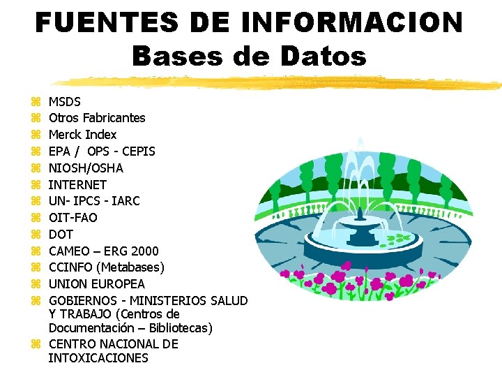 FUENTES DE INFORMACION Bases de Datos MSDS Otros Fabricantes Merck Index EPA / OPS FUENTES DE INFORMACION Bases de Datos MSDS Otros Fabricantes Merck Index EPA / OPS