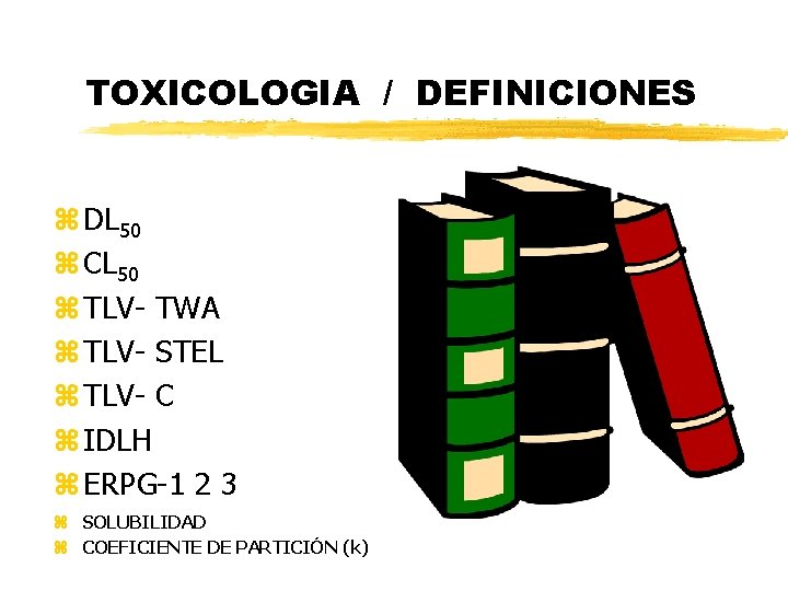 TOXICOLOGIA / DEFINICIONES z DL 50 z CL 50 z TLV- TWA z TLV- TOXICOLOGIA / DEFINICIONES z DL 50 z CL 50 z TLV- TWA z TLV-