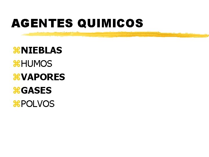 AGENTES QUIMICOS z. NIEBLAS z. HUMOS z. VAPORES z. GASES z. POLVOS AGENTES QUIMICOS z. NIEBLAS z. HUMOS z. VAPORES z. GASES z. POLVOS