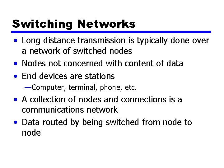 Switching Networks • Long distance transmission is typically done over a network of switched