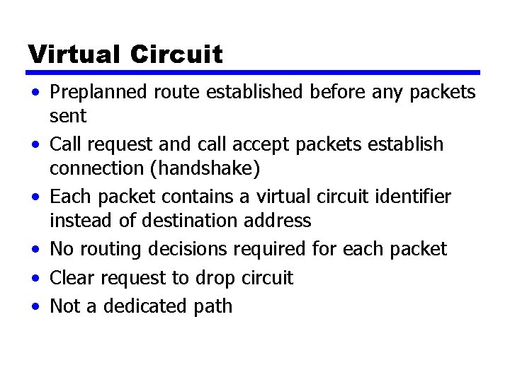 Virtual Circuit • Preplanned route established before any packets sent • Call request and