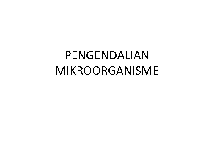 PENGENDALIAN MIKROORGANISME 