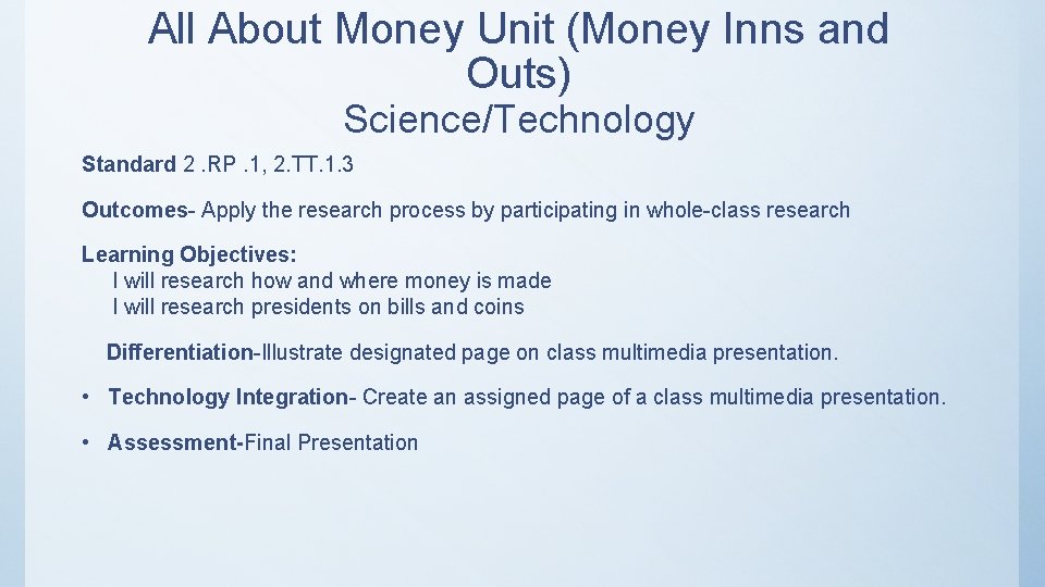 All About Money Unit (Money Inns and Outs) Science/Technology Standard 2. RP. 1, 2. All About Money Unit (Money Inns and Outs) Science/Technology Standard 2. RP. 1, 2.