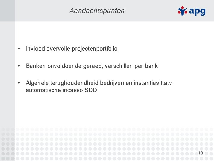 Aandachtspunten • Invloed overvolle projectenportfolio • Banken onvoldoende gereed, verschillen per bank • Algehele