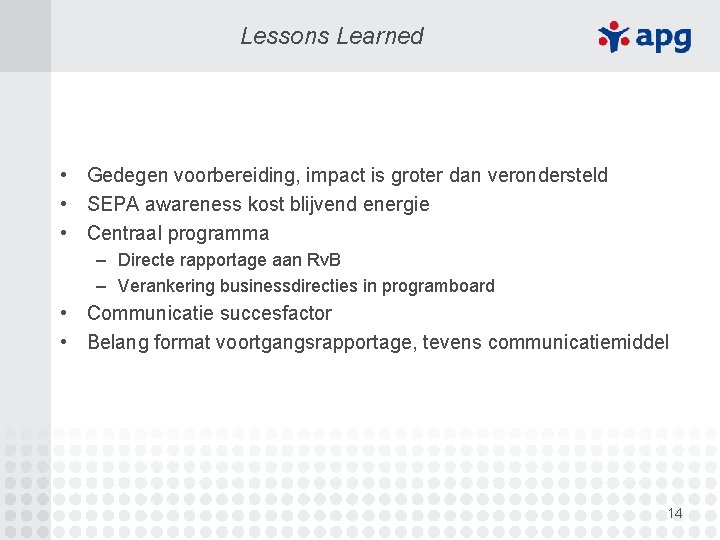 Lessons Learned • Gedegen voorbereiding, impact is groter dan verondersteld • SEPA awareness kost