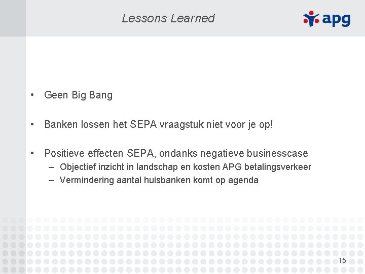 Lessons Learned • Geen Big Bang • Banken lossen het SEPA vraagstuk niet voor