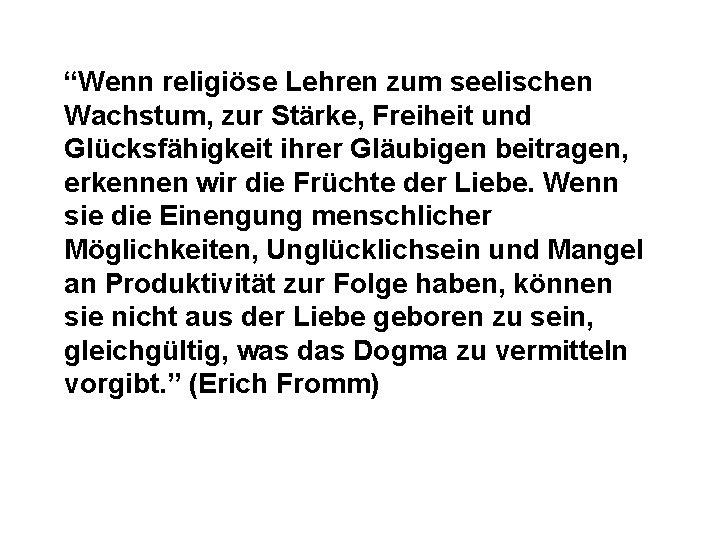 “Wenn religiöse Lehren zum seelischen Wachstum, zur Stärke, Freiheit und Glücksfähigkeit ihrer Gläubigen beitragen, “Wenn religiöse Lehren zum seelischen Wachstum, zur Stärke, Freiheit und Glücksfähigkeit ihrer Gläubigen beitragen,