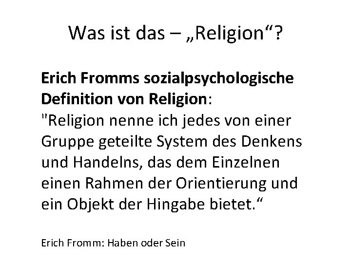 Was ist das – „Religion“? Erich Fromms sozialpsychologische Definition von Religion: "Religion nenne ich