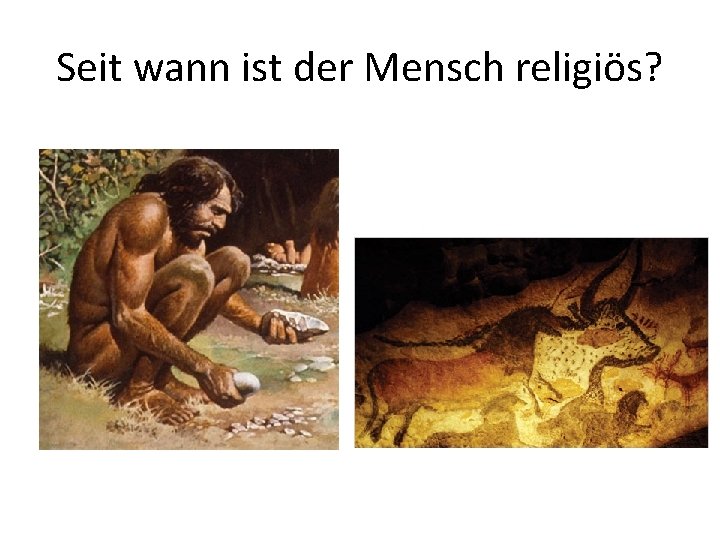 Seit wann ist der Mensch religiös? 