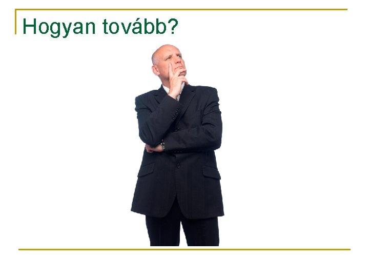 Hogyan tovább? 