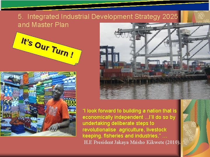 5. Integrated Industrial Development Strategy 2025 and Master Plan It’s O ur T urn 5. Integrated Industrial Development Strategy 2025 and Master Plan It’s O ur T urn
