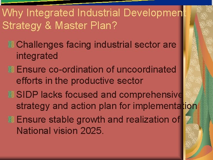 Why Integrated Industrial Development Strategy & Master Plan? Challenges facing industrial sector are integrated Why Integrated Industrial Development Strategy & Master Plan? Challenges facing industrial sector are integrated