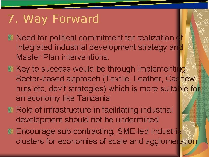 7. Way Forward Need for political commitment for realization of Integrated industrial development strategy 7. Way Forward Need for political commitment for realization of Integrated industrial development strategy