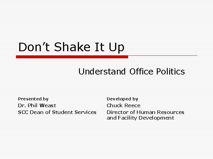 Don’t Shake It Up Understand Office Politics Presented by Developed by Dr. Phil Weast