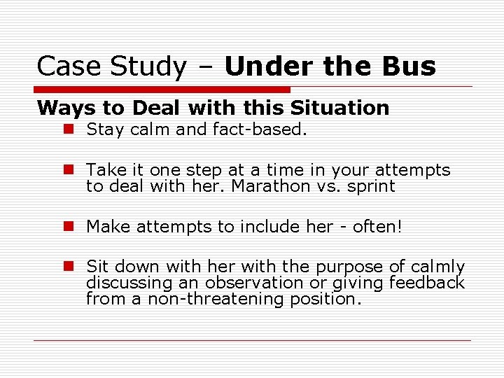 Case Study – Under the Bus Ways to Deal with this Situation n Stay