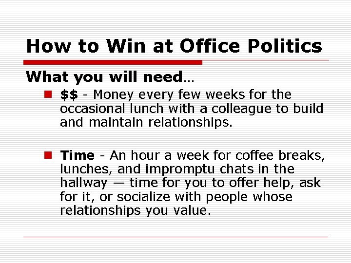 How to Win at Office Politics What you will need… n $$ - Money