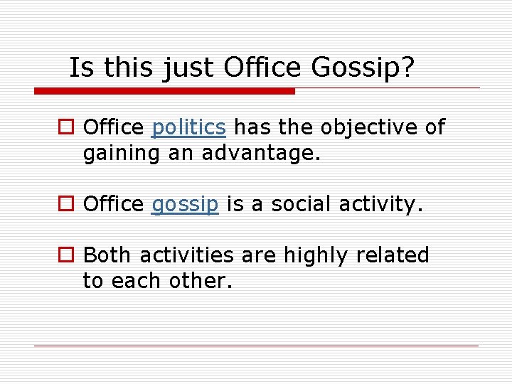 Is this just Office Gossip? o Office politics has the objective of gaining an