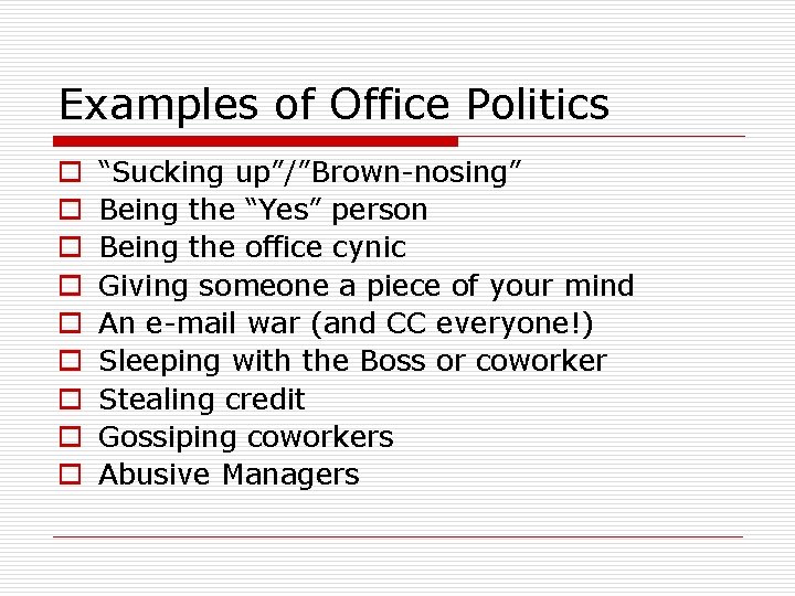 Examples of Office Politics o o o o o “Sucking up”/”Brown-nosing” Being the “Yes”