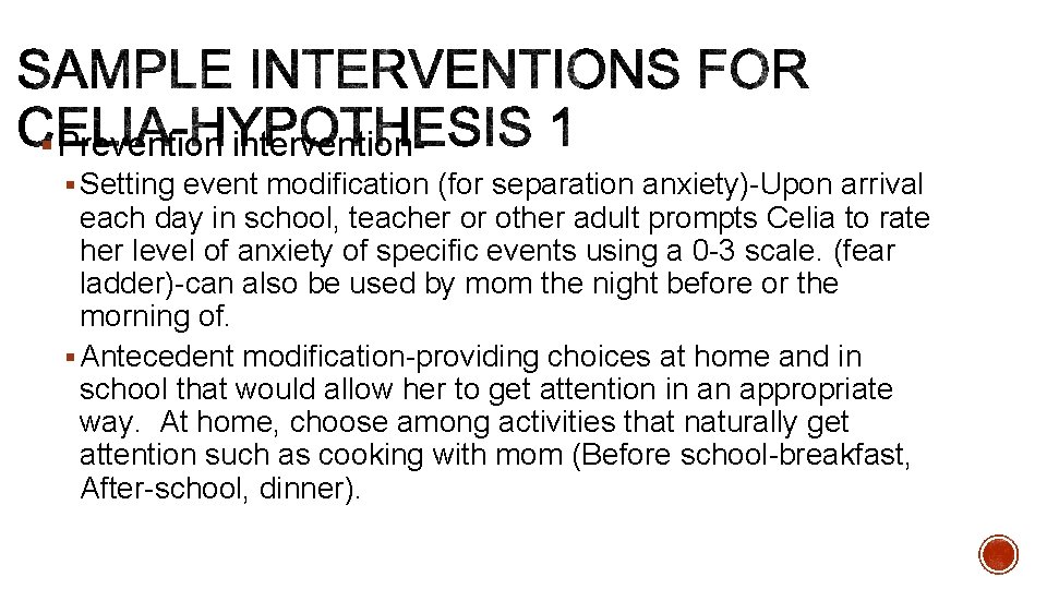 § Prevention intervention§ Setting event modification (for separation anxiety)-Upon arrival each day in school, § Prevention intervention§ Setting event modification (for separation anxiety)-Upon arrival each day in school,