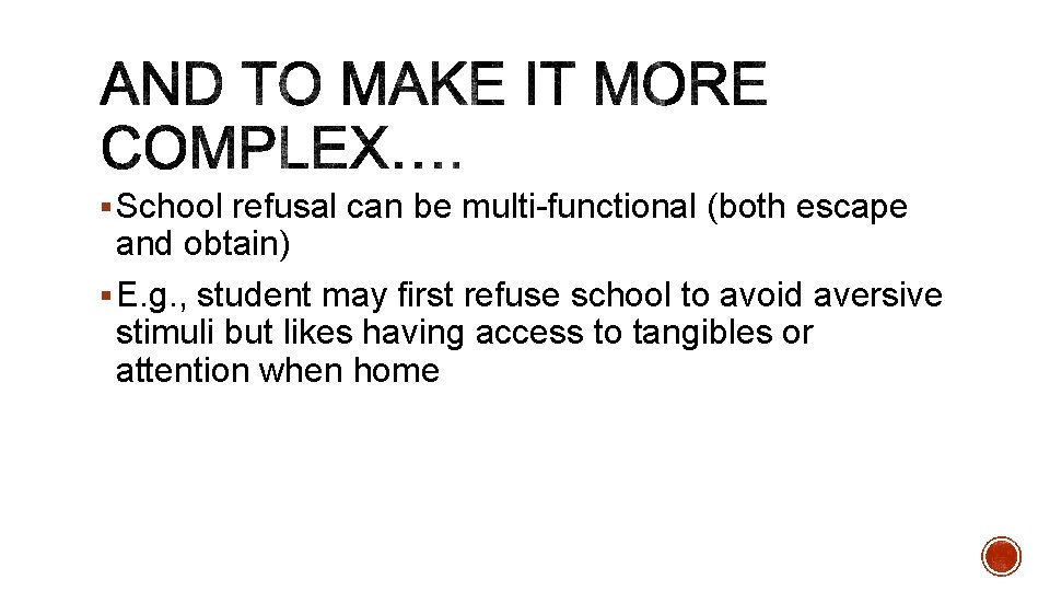 § School refusal can be multi-functional (both escape and obtain) § E. g. , § School refusal can be multi-functional (both escape and obtain) § E. g. ,