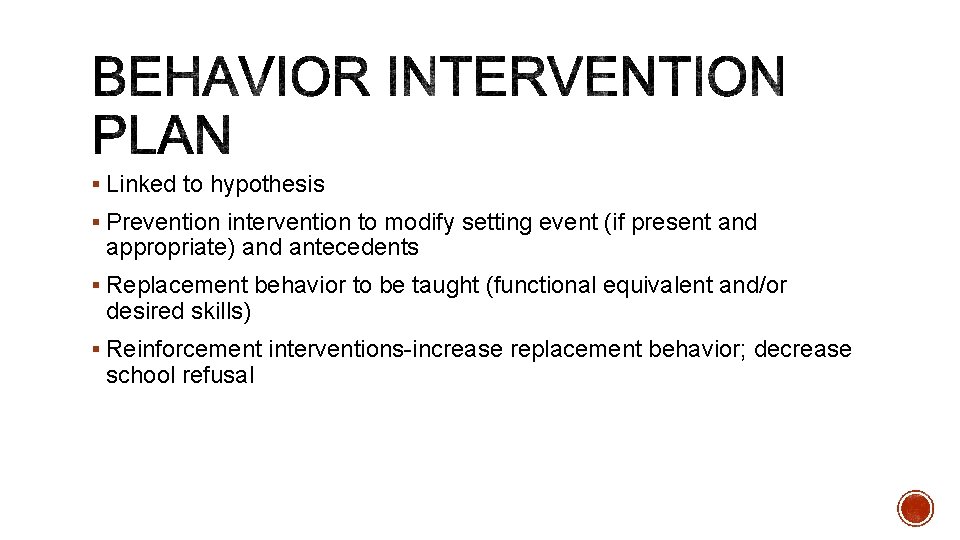 § Linked to hypothesis § Prevention intervention to modify setting event (if present and § Linked to hypothesis § Prevention intervention to modify setting event (if present and