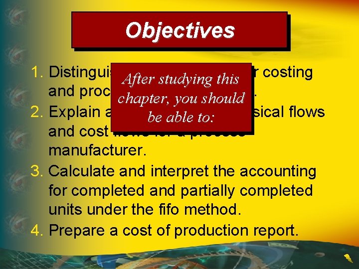 Objectives 1. Distinguish. After between job order costing studying this and process costing chapter, Objectives 1. Distinguish. After between job order costing studying this and process costing chapter,
