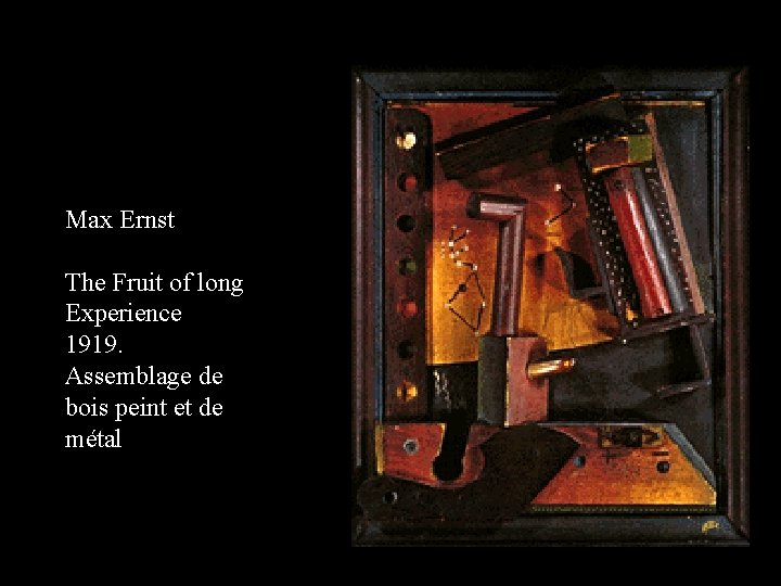 Max Ernst The Fruit of long Experience 1919. Assemblage de bois peint et de