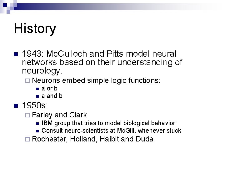History n 1943: Mc. Culloch and Pitts model neural networks based on their understanding