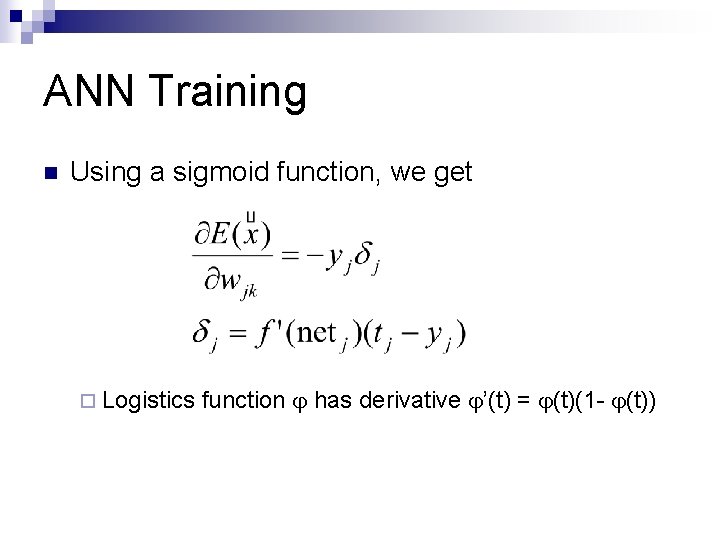 ANN Training n Using a sigmoid function, we get ¨ Logistics function has derivative