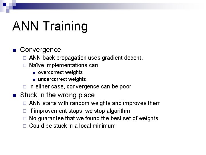 ANN Training n Convergence ANN back propagation uses gradient decent. ¨ Naïve implementations can