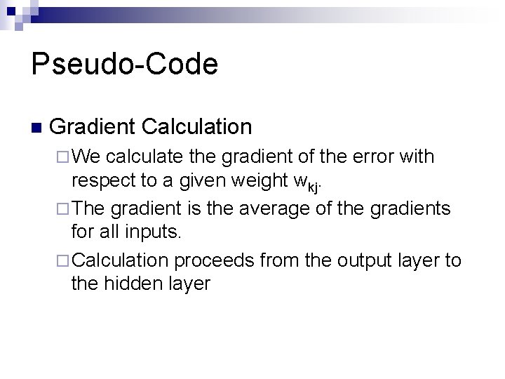 Pseudo-Code n Gradient Calculation ¨ We calculate the gradient of the error with respect