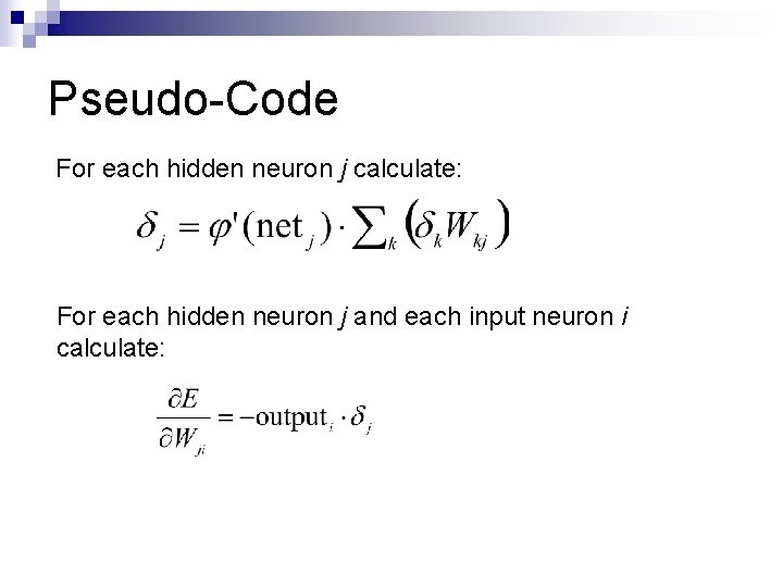Pseudo-Code For each hidden neuron j calculate: For each hidden neuron j and each