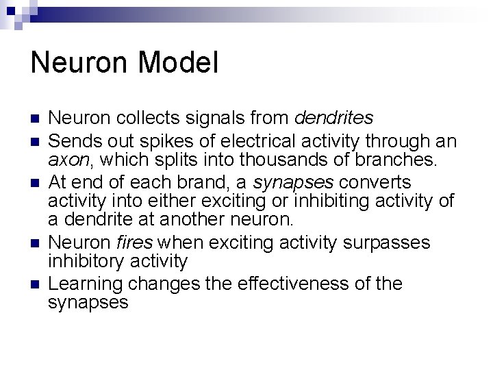 Neuron Model n n n Neuron collects signals from dendrites Sends out spikes of