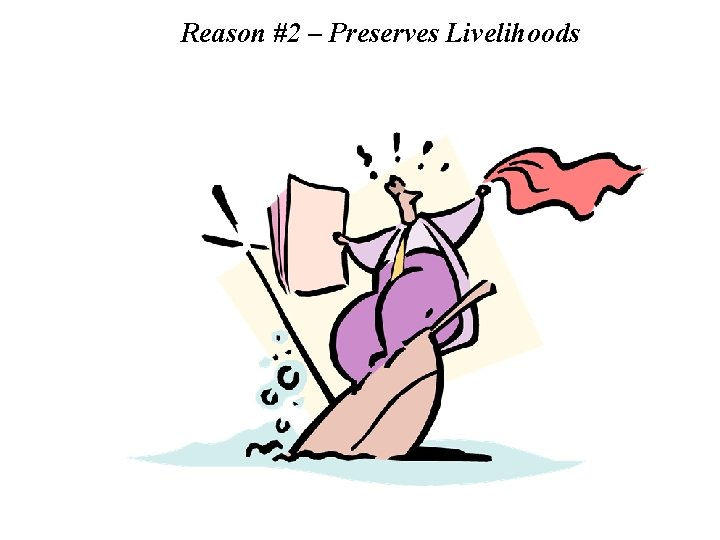 Reason #2 – Preserves Livelihoods 