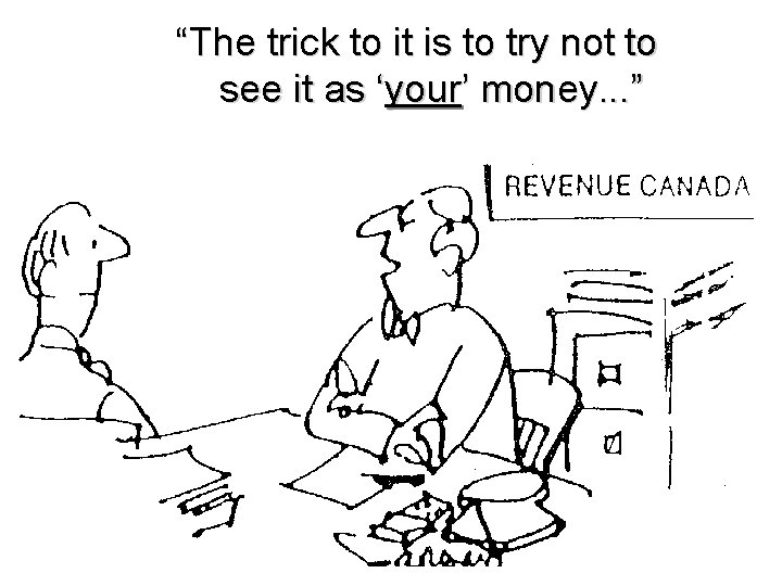 “The trick to it is to try not to see it as ‘your’ money.