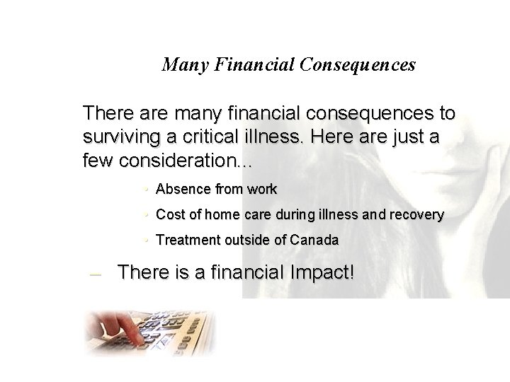Many Financial Consequences There are many financial consequences to surviving a critical illness. Here